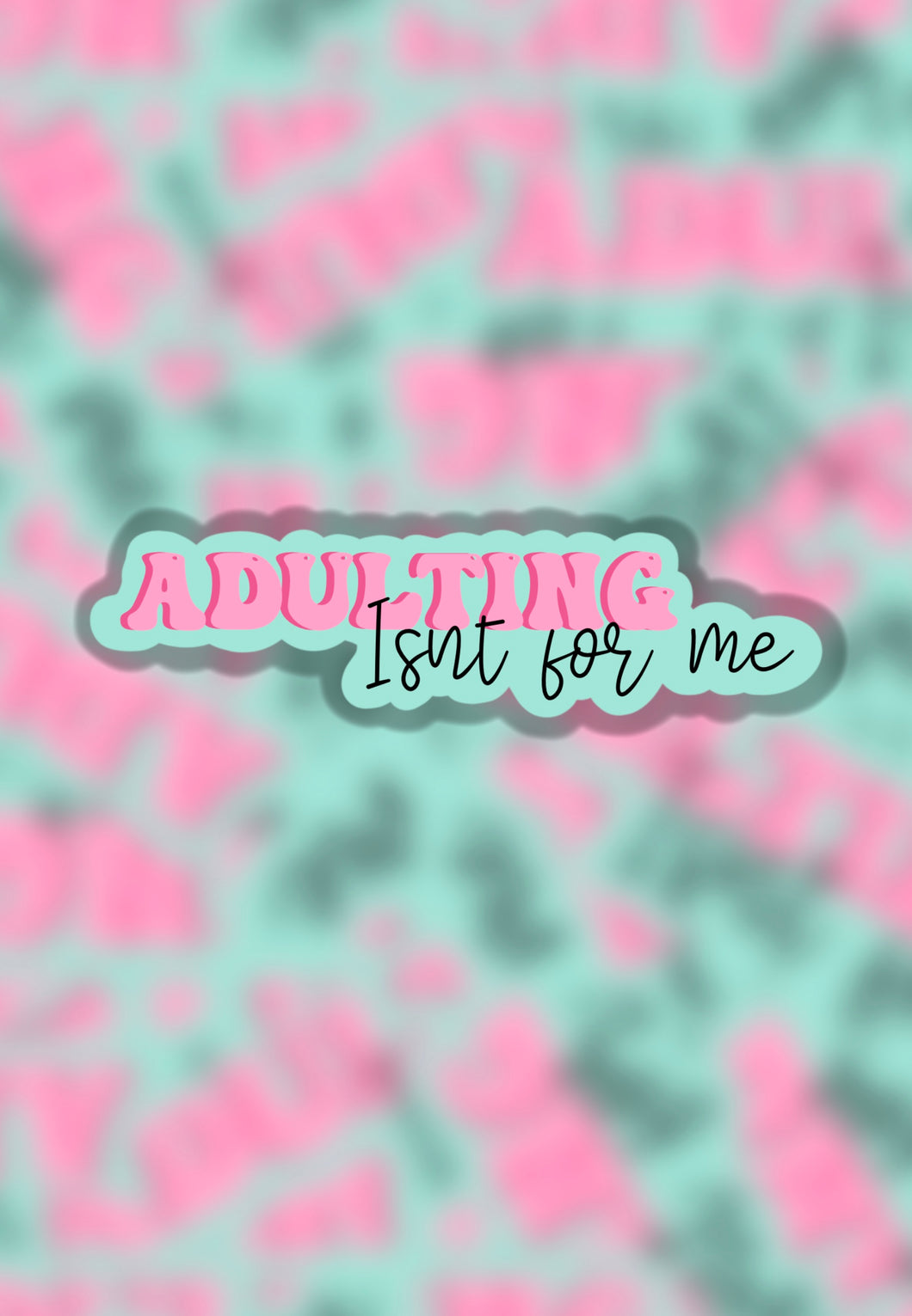 Adulting isn’t for me sticker