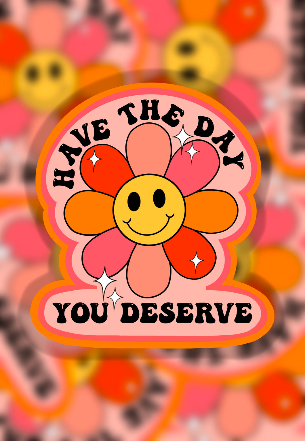 Have the day you deserve sticker