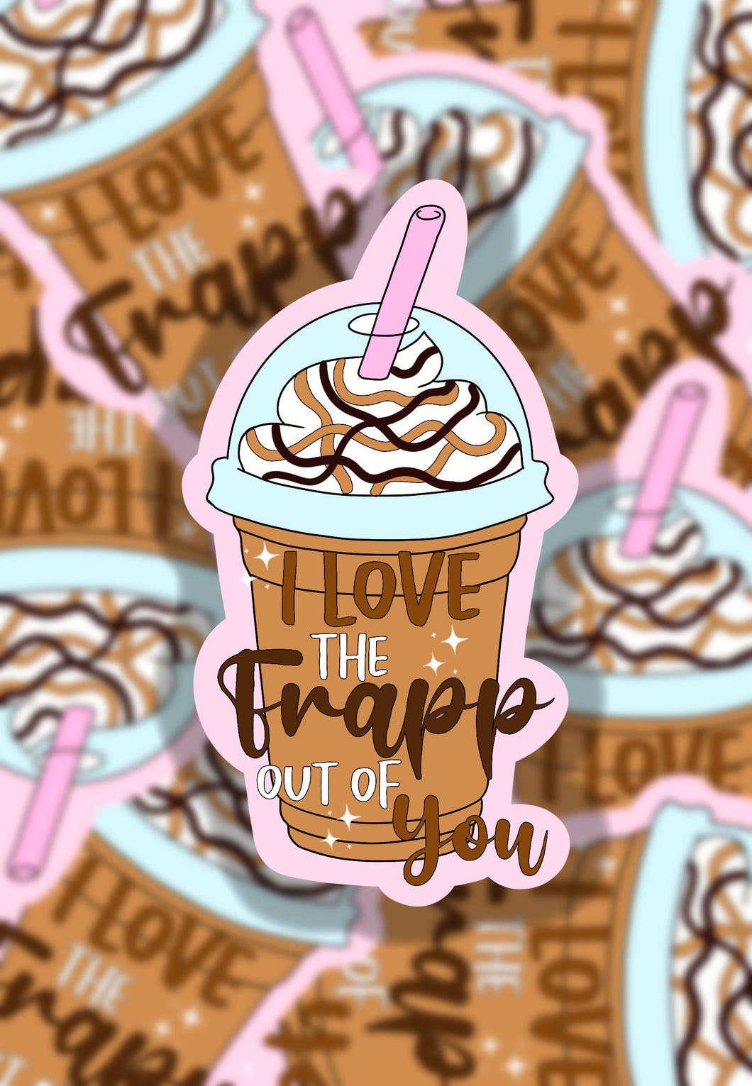 I love the FRAPP out of you sticker