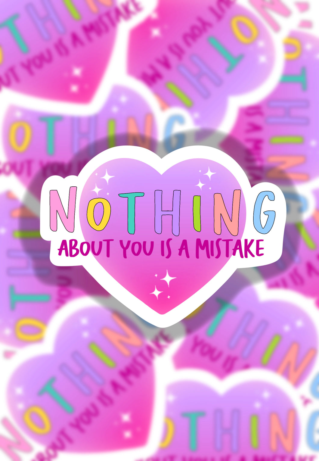 Nothing about you is a mistake sticker