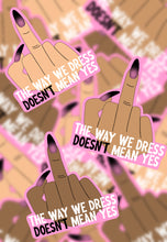 Load image into Gallery viewer, The way we dress doesn&#39;t mean yes sticker
