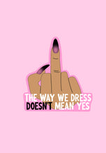 Load image into Gallery viewer, The way we dress doesn&#39;t mean yes sticker
