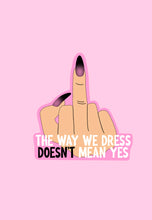 Load image into Gallery viewer, The way we dress doesn&#39;t mean yes sticker
