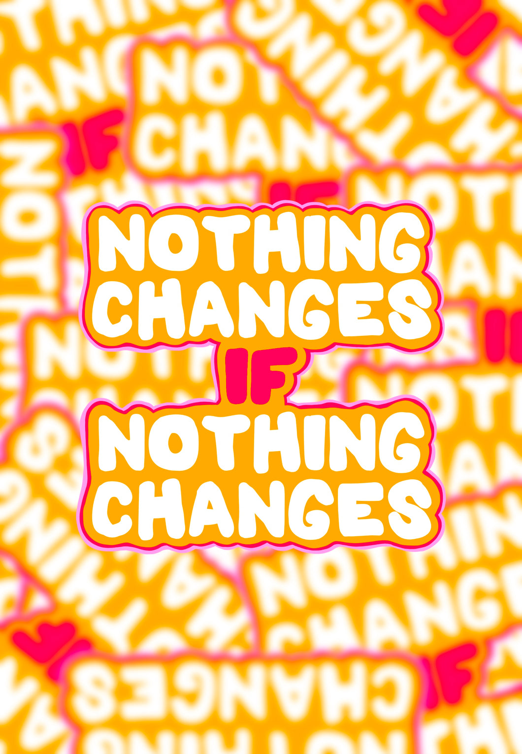 Nothing Changes IF Nothing Changes Sticker