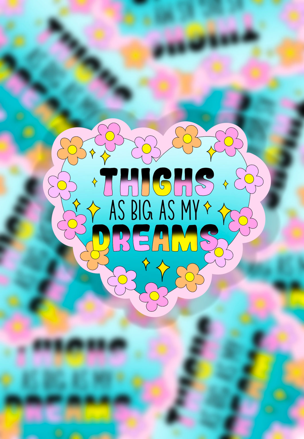 Thighs as big as my dreams sticker