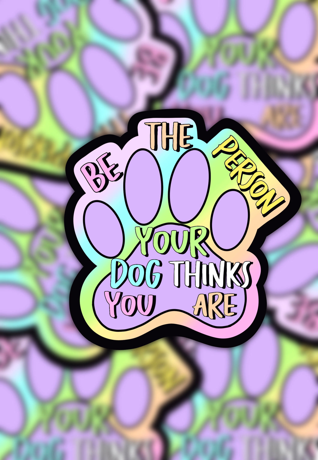 Be the person your dog thinks you are sticker