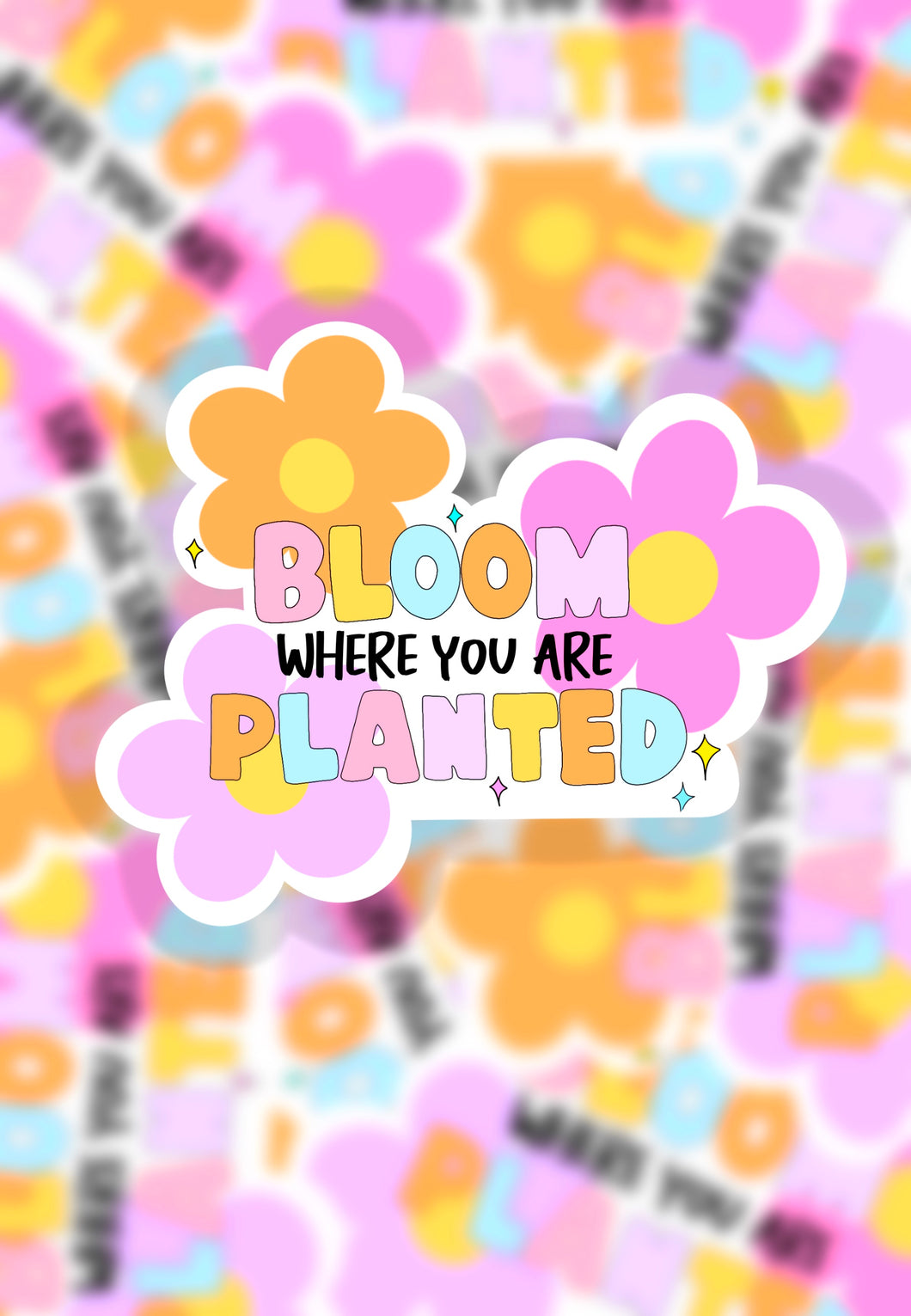 Bloom where you are planted sticker